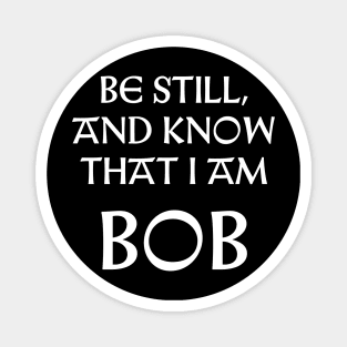 Be Still And Know That I Am Bob Magnet